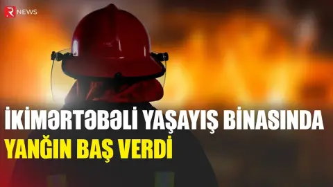İkimərtəbəli yaşayış binasında yanğın baş verdi - RTV
