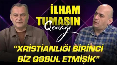 “Xristianlığı birinci biz qəbul etmişik” - Zaur Əliyev - İlham Tumasın qonağı