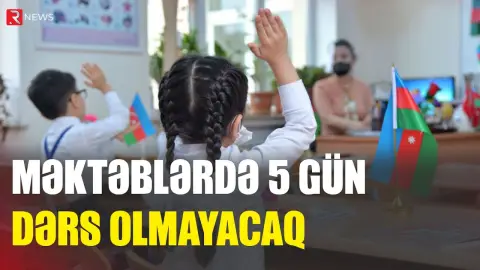 Məktəblərdə 5 gün dərs olmayacaq - RTV