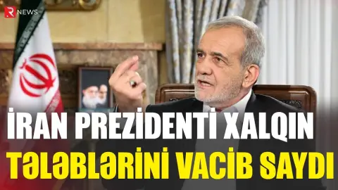 İran Prezidenti xalqın tələblərini vacib saydı - RTV