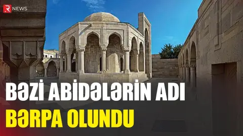 Bəzi abidələrin adı bərpa olundu - RTV