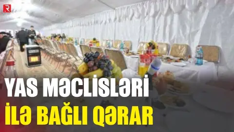 Yas məclisləri ilə bağlı QƏRAR - Bütün ölkə üzrə... - RTV