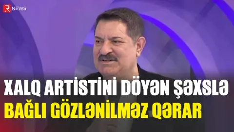 Xalq artistini döyən Nurəddin Cəlilovla bağlı gözlənilməz qərar - RTV
