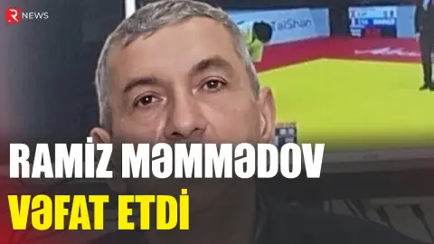 Ramiz Məmmədov vəfat etdi - RTV